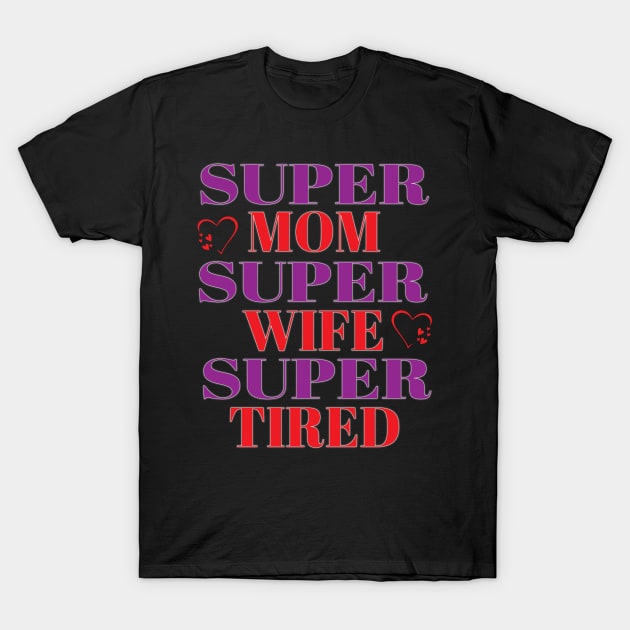 Super Mom Super Wife Super Tired Cool Mom Women T-Shirt by Envision Styles